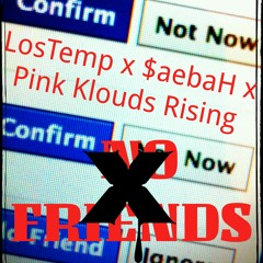 LosTemp x $aebaH x Pink Klouds Rising - No Friends (Prod. by $aebaH)