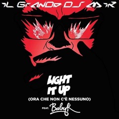 Light It Up (Ora Che Non C'è Nessuno) (iL GrAnDe Dj MiK MaSh RemiX 2K16)