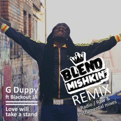 G Duppy ft Blackout JA - Love will take a stand (Blend Mishkin Remix) **FREE DOWNLOAD**