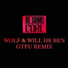 Core (Wolf & Will He Be's GTFU Remix) [BUY= FREE DL]