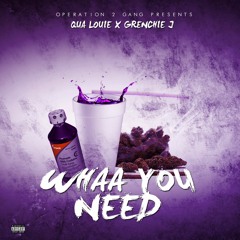 @Qualouie280 ft. @Grenchie_j - Whaa You Need