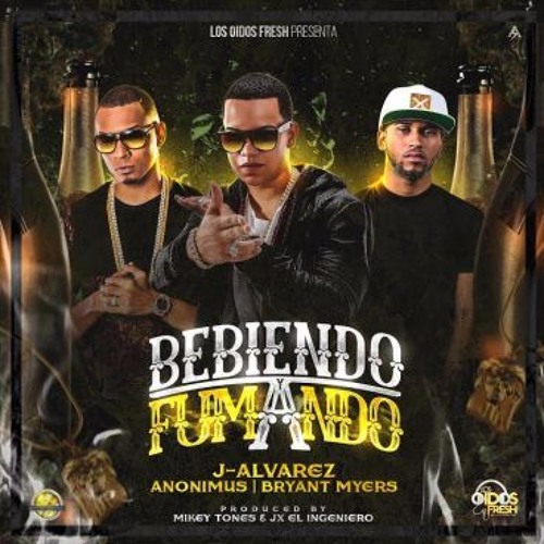 Stream J Alvarez Ft. Anonimus Y Bryant Myers - Bebiendo Y Fumando (prod 