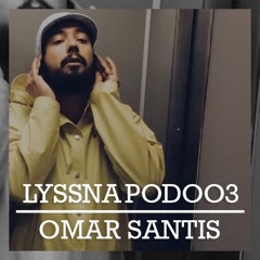 LYSSNAPOD003 - Omar Santis (Karakul/W&LL/SE)