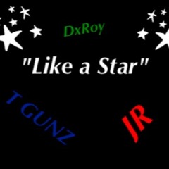 Like A Star x T-Gunz x D Roy x JR