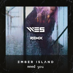 Ember Island - Need You (WE5 Remix)