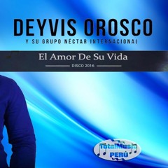 Deyvis Orosco - El Amor De Su Vida ( 2016 )