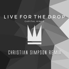 Capital Kings - Live For The Drop (Christian Simpson Remix)