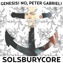 Genesis! No, Peter Gabriel! - Solsburycore