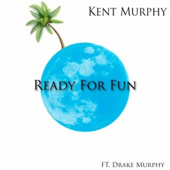Ready For Fun - (Feat. Drake Murphy)