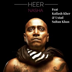Heer - Nasha feat Kailash Kher & Ustad Sultan Khan (Teaser)