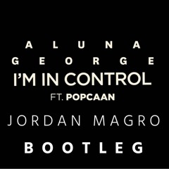 AlunaGeorge - I'm In Control Ft. Popcaan (Jordan Magro Bootleg)