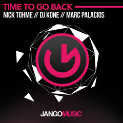 JANGO311 - Nick Tohme, Dj Kone & Marc Palacios - Time To Go Back (Original Mix)
