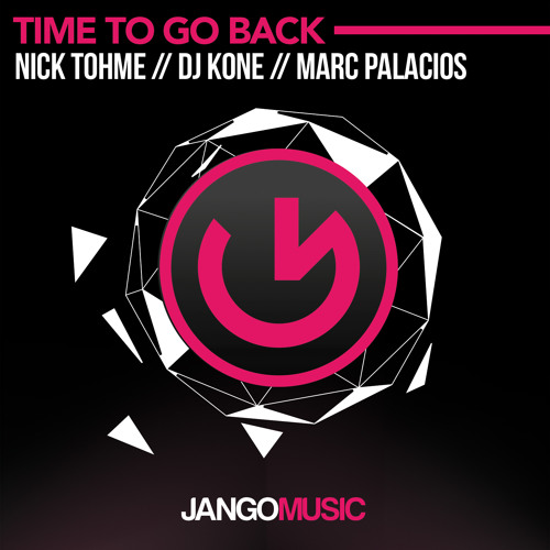 JANGO311 - Nick Tohme, Dj Kone & Marc Palacios - Time To Go Back (Original Mix)