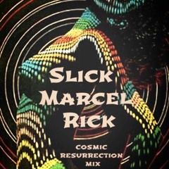 Slick Marcel Rick  vol. III  Cosmic Resurection Mix