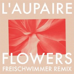 L'Aupaire - Flowers (Freischwimmer Remix Preview)