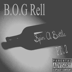 B.O.G Rell - Spin A Bottle Pt.2