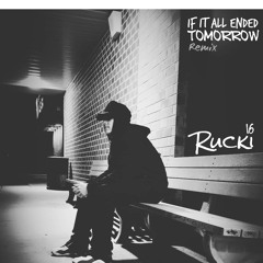 If It All Ended Tomorrow Rucki - Remix