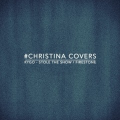 Stole The Show Kygo Cover - Christina
