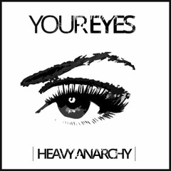 Heavy Anarchy - Your Eyes