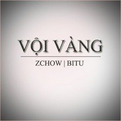 [ Official Mp3 ] Vội Vàng - Zchow x BiTu