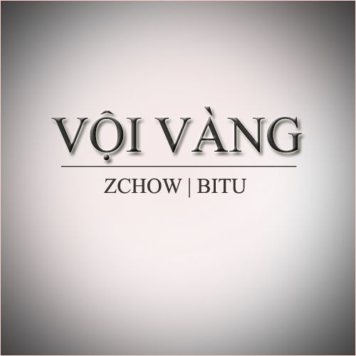 [ Official Mp3 ] Vội Vàng - Zchow x BiTu