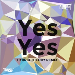 Plump Djs - Yes Yes (Hybrid Theory Remix) [OUT NOW]