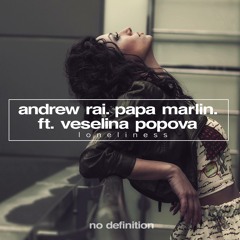 Andrew Rai & Papa Marlin Feat. Veselina Popova - Loneliness [original mix] March 28 \ No Definition