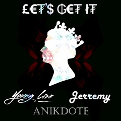 Young Live x Jerremy x Anikdote - Let's Get It (Original Mix)