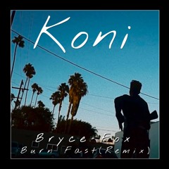 Bryce Fox - Burn Fast (Koni Remix)