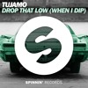 Tujamo Drop That Low When I Dip Out Now Mp3