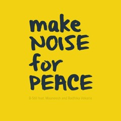 Make Noise (For Peace)- Feat. Maaneesh and Radhika Vekaria