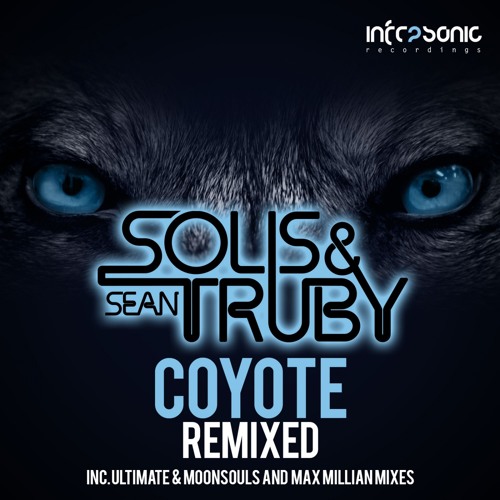Solis & Sean Truby - Coyote (Ultimate & Moonsouls Remix) [Infrasonic] OUT NOW!