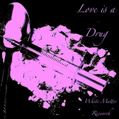 Love is a Drug