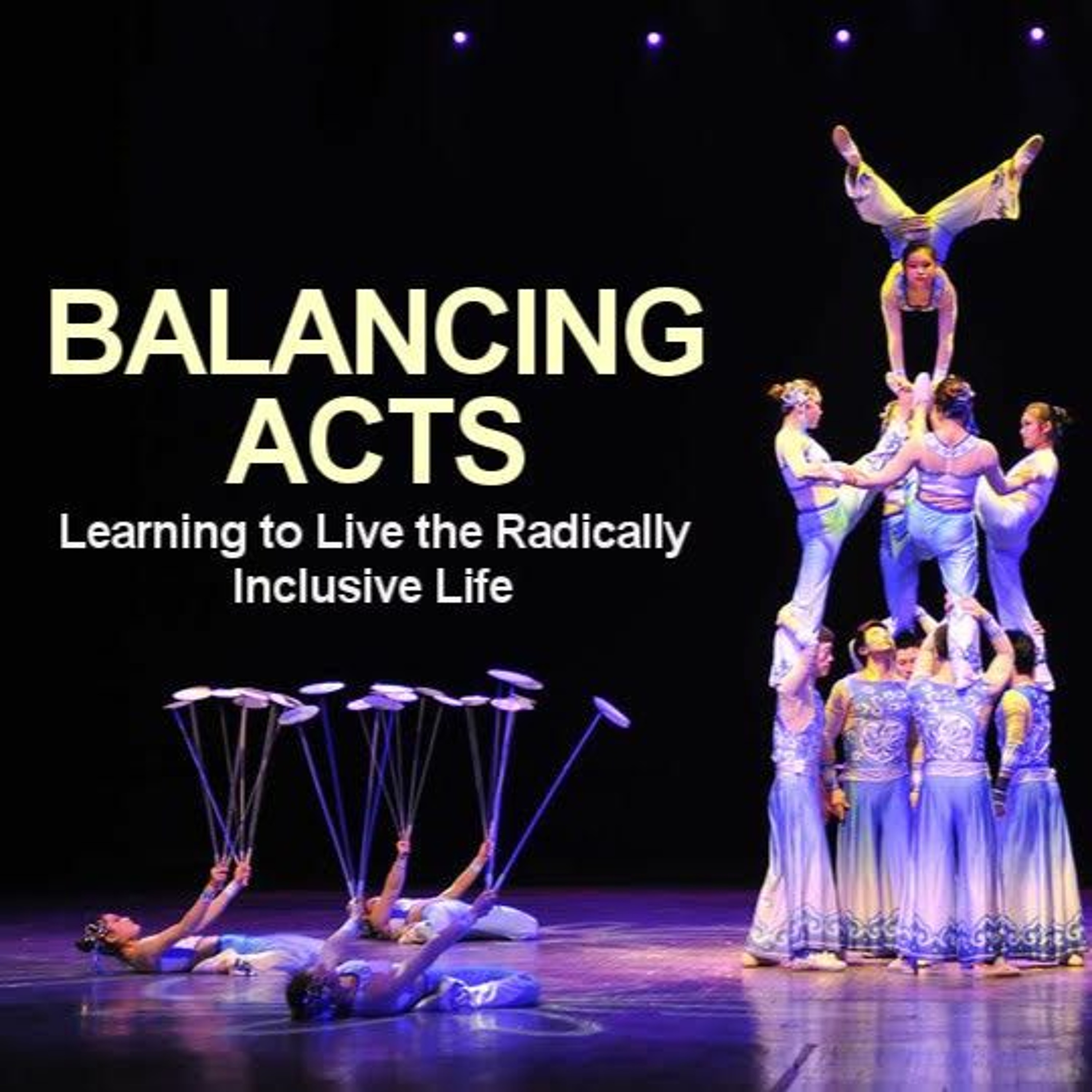 Balancing Acts: Living the Radically Inclusive Life episode artwork