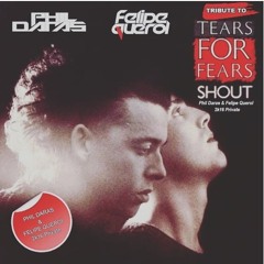 Tears For Fears - Shout (Phil Daras & Felipe Querol 2k16 Private)Master