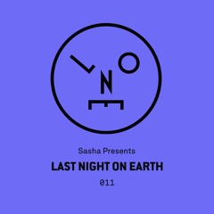 Sasha Presents Last Night On Earth - 011 (March 2016)