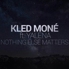 Kled Mone Ft. Yalena - Nothing Else Matters