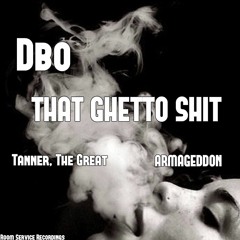 D'bo - That Ghetto Shit (ft. Tanner, The Great & ARMAGEDDON) Prod. BigJayBeats