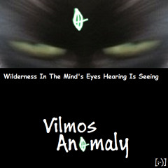 Anomaly | Wilderness In The Mind's Eyes Seeing Is Hearing