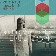 The Micronaut - Laughing Sister (Erolflynn Remix)