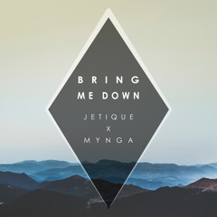 Jetique & MYNGA - Bring Me Down