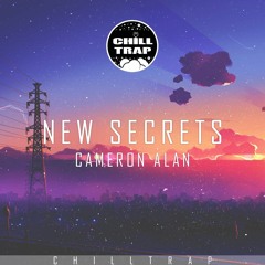 Cameron Alan - New Secrets [Chill Trap Exclusive]