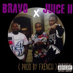 Bravo x Juice II ( Prod By French )