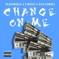 Change On Me x P.Muckz x Rich Rumorz