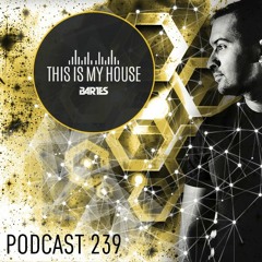 Bartes pres. This Is My House 239 Podcast Rmf Maxxx