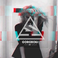 Gorgeous (ft. Naila)
