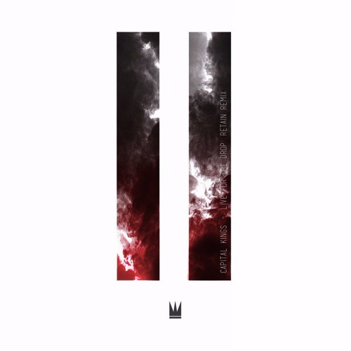 Capital Kings - Live For The Drop (Retain Remix)
