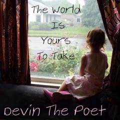 Devin The Poet - The World Is Yours To Take (Prod. by 1VArt)