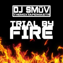Dj Smüv | Trial by Fire | djsmuv.com