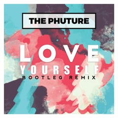 Justin Beiber - Love Yourself (The Phuture Bootleg Remix)